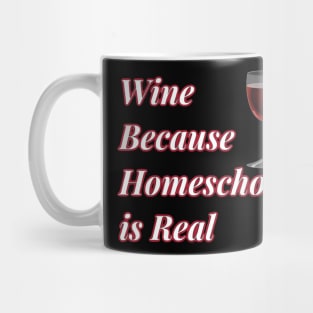Wine Because Homeschool is Real Mug